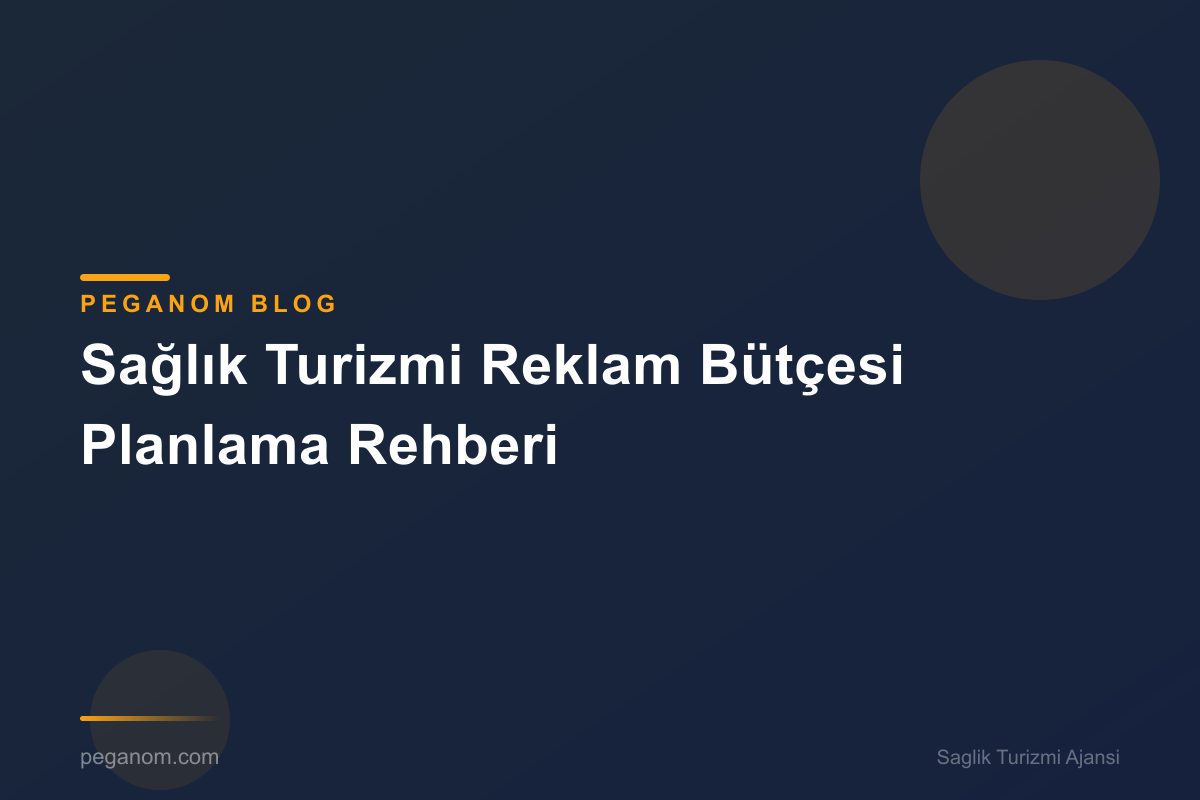 Sağlık Turizmi Reklam Bütçesi Planlama Rehberi