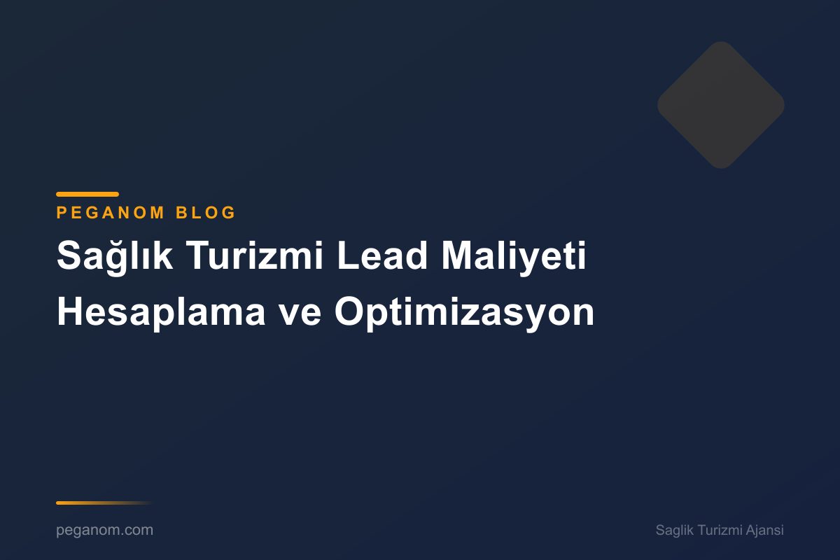 Sağlık Turizmi Lead Maliyeti Hesaplama ve Optimizasyon