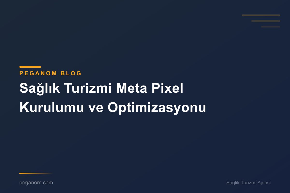 Sağlık Turizmi Meta Pixel Kurulumu ve Optimizasyonu