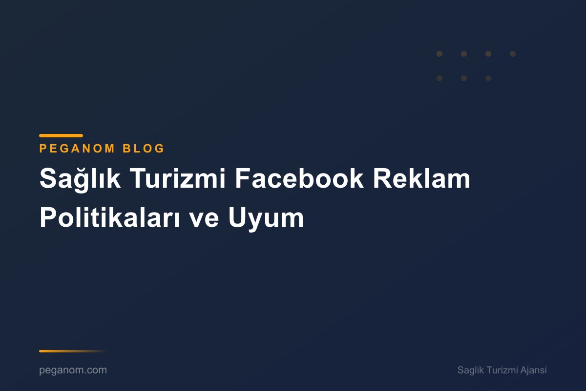 Sağlık Turizmi Facebook Reklam Politikaları ve Uyum