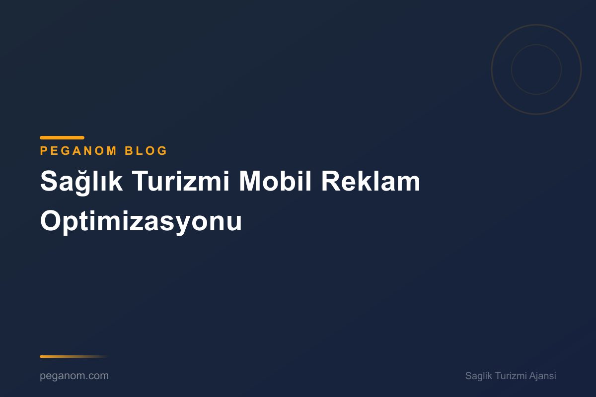 Sağlık Turizmi Mobil Reklam Optimizasyonu