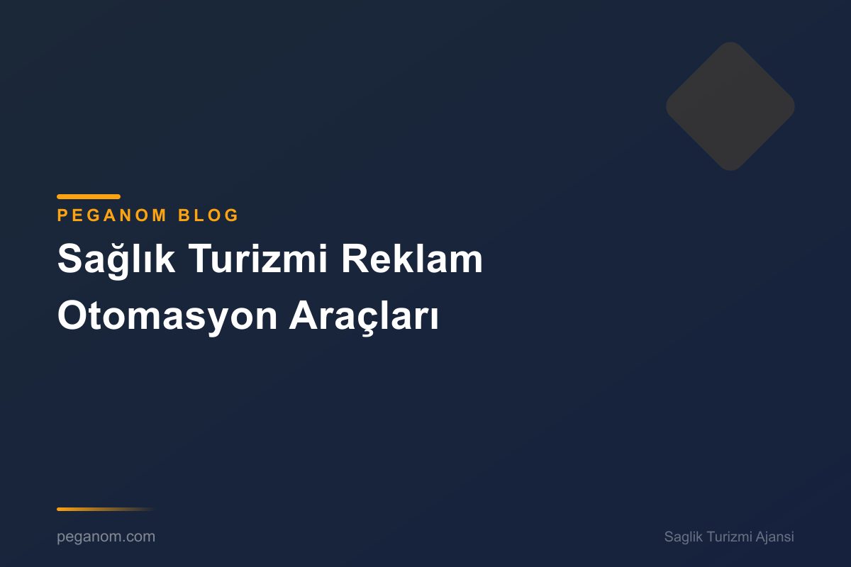 Sağlık Turizmi Reklam Otomasyon Araçları