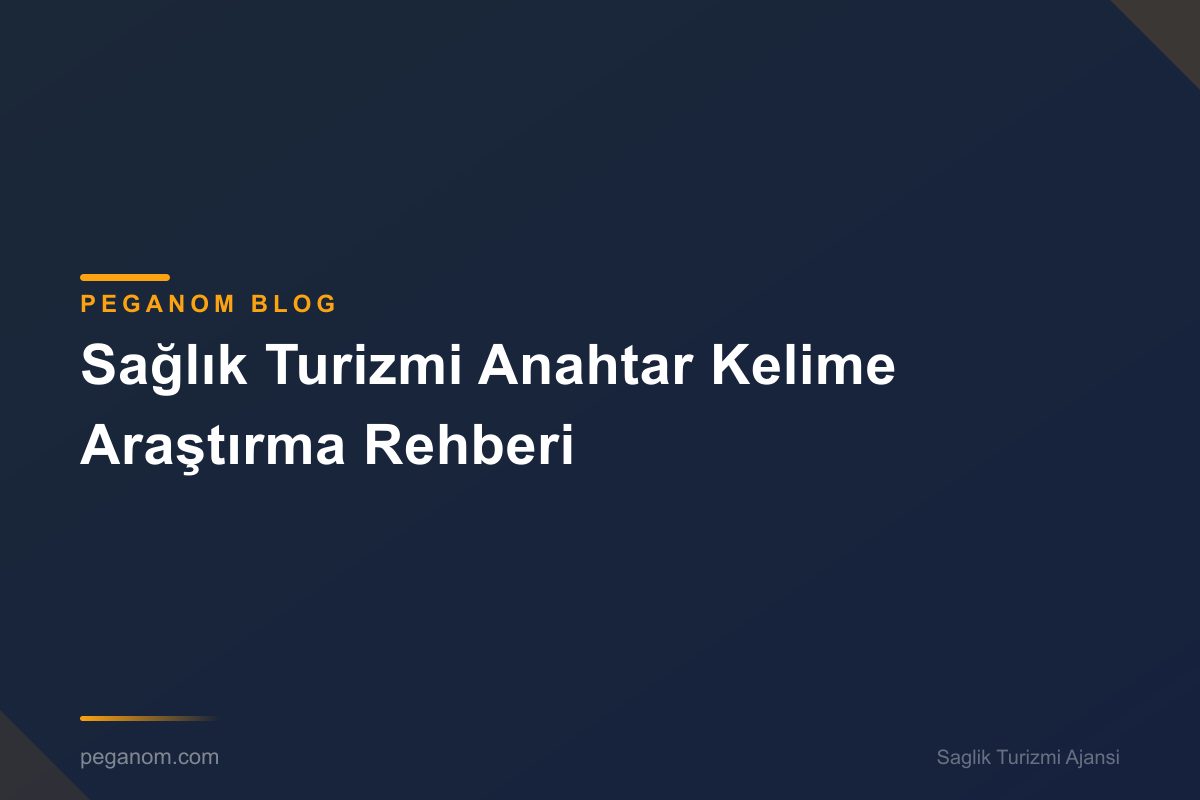Sağlık Turizmi Anahtar Kelime Araştırma Rehberi