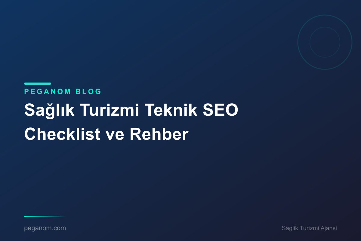 Sağlık Turizmi Teknik SEO Checklist ve Rehber