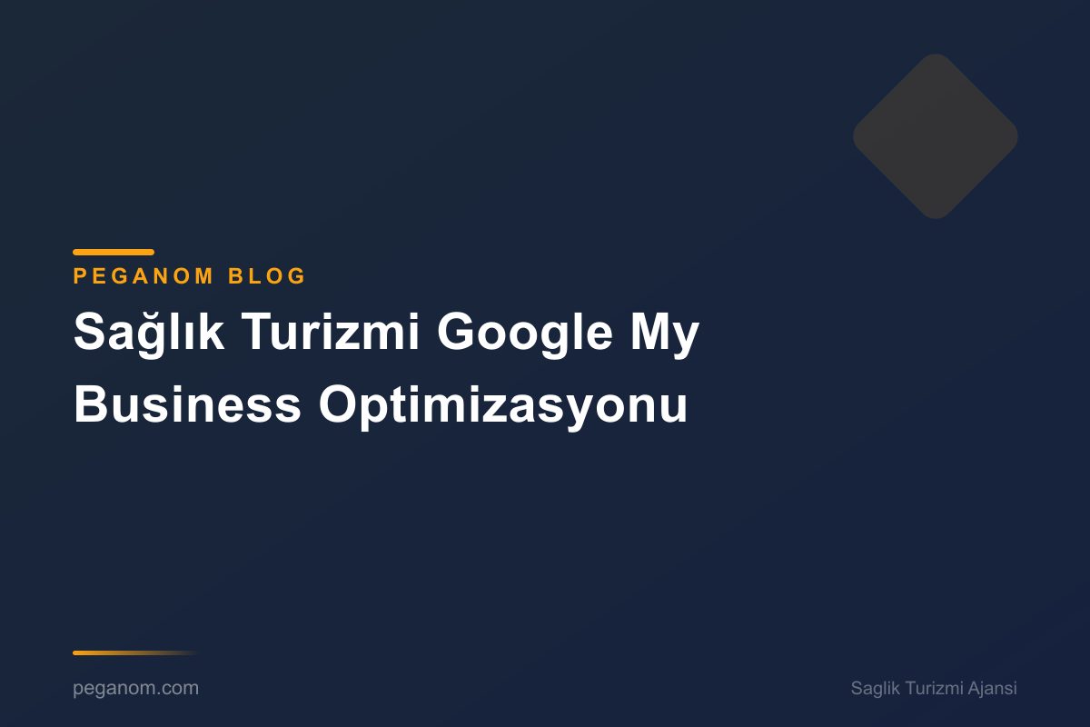 Sağlık Turizmi Google My Business Optimizasyonu