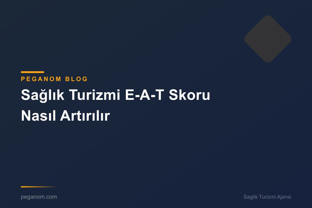 Sağlık Turizmi E-A-T Skoru Nasıl Artırılır