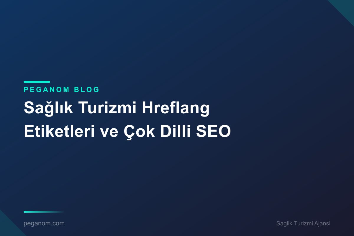 Sağlık Turizmi Hreflang Etiketleri ve Çok Dilli SEO