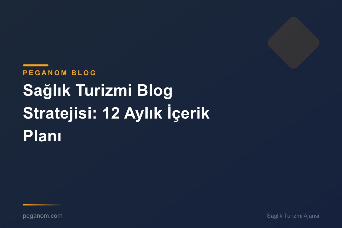Sağlık Turizmi Blog Stratejisi: 12 Aylık İçerik Planı