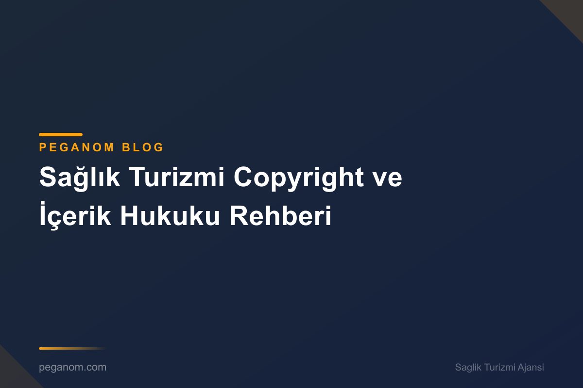 Sağlık Turizmi Copyright ve İçerik Hukuku Rehberi