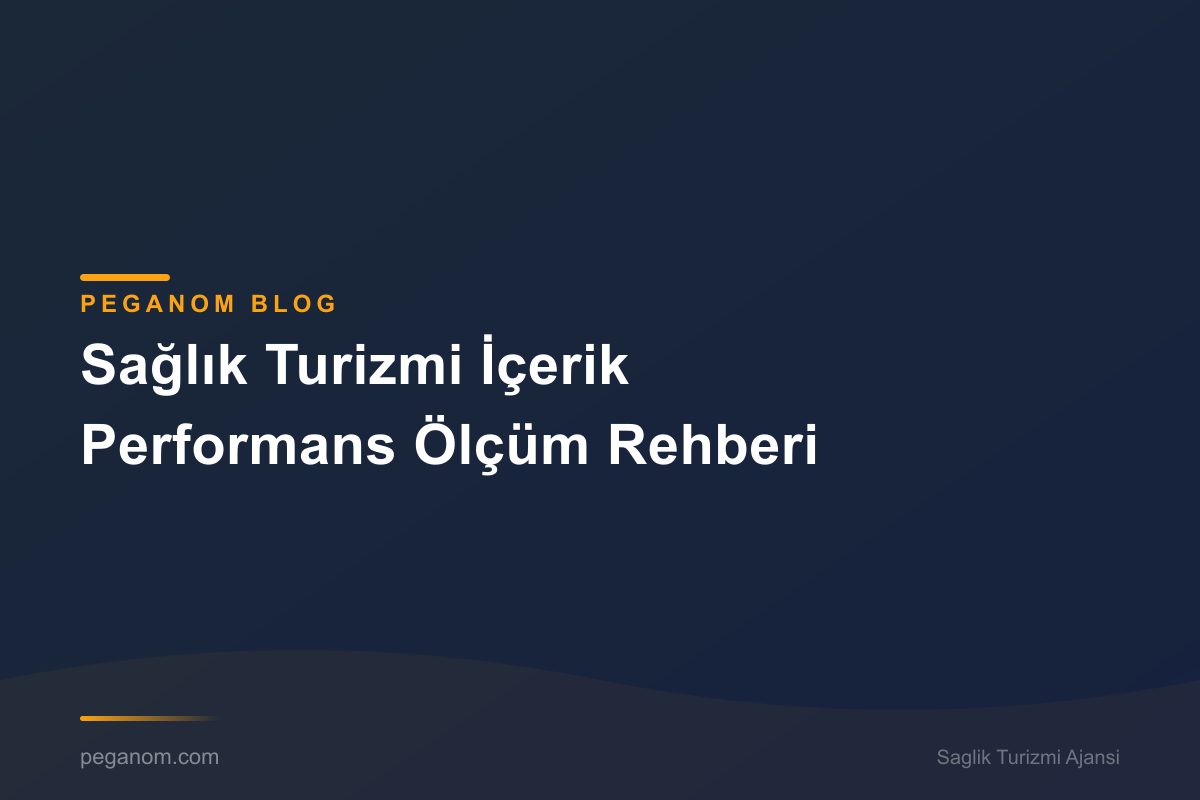 Sağlık Turizmi İçerik Performans Ölçüm Rehberi