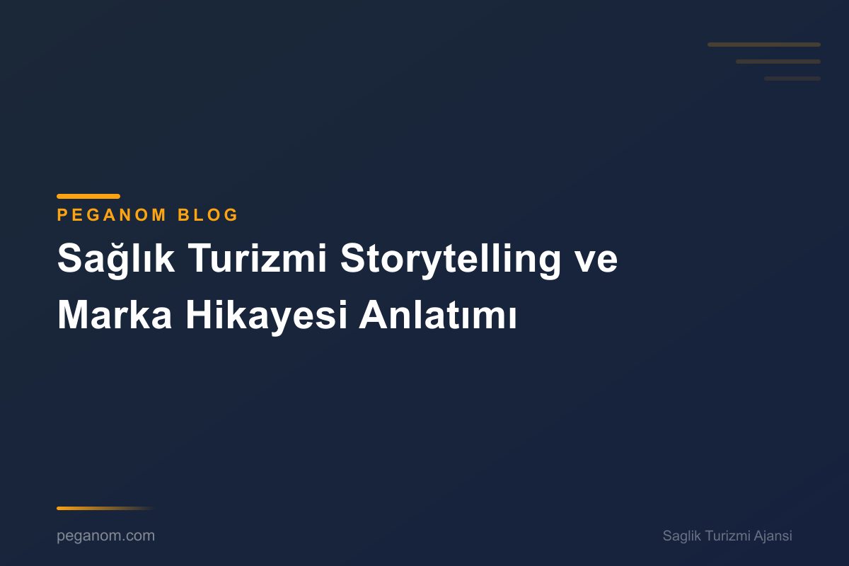 Sağlık Turizmi Storytelling ve Marka Hikayesi Anlatımı