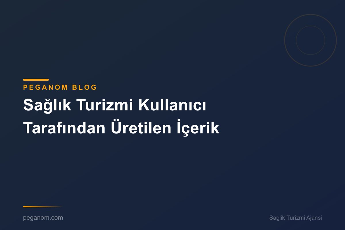 Sağlık Turizmi Kullanıcı Tarafından Üretilen İçerik