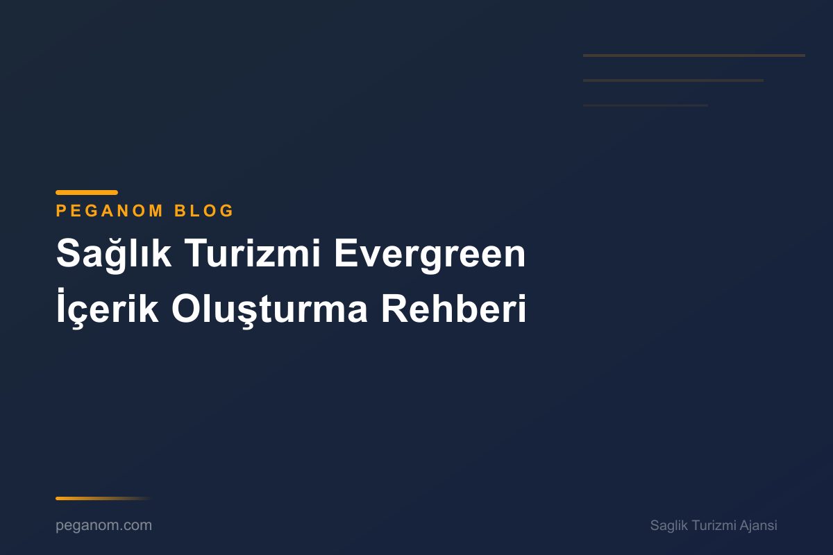 Sağlık Turizmi Evergreen İçerik Oluşturma Rehberi