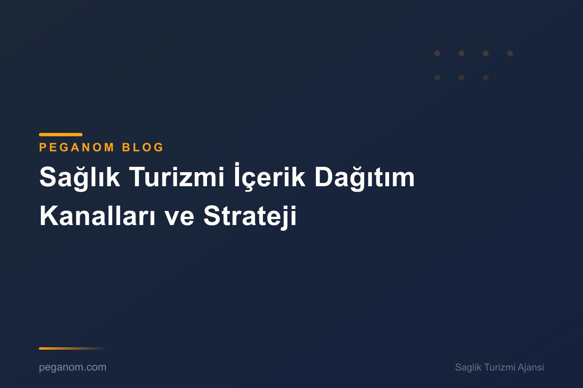 Sağlık Turizmi İçerik Dağıtım Kanalları ve Strateji