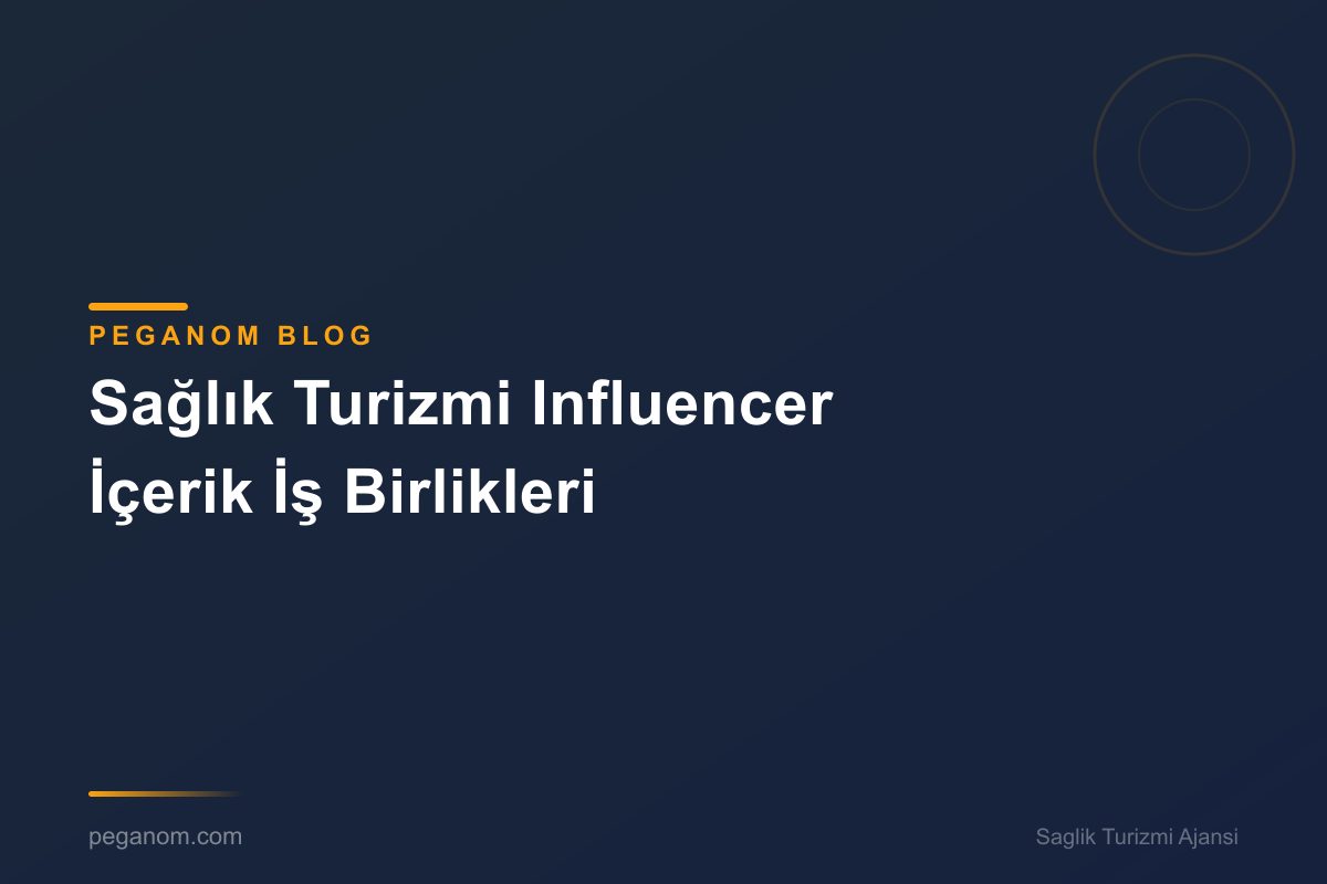 Sağlık Turizmi Influencer İçerik İş Birlikleri