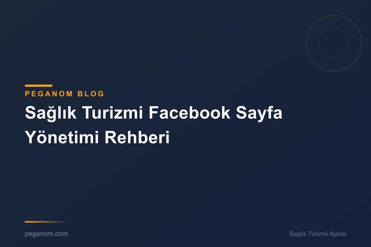 Sağlık Turizmi Facebook Sayfa Yönetimi Rehberi