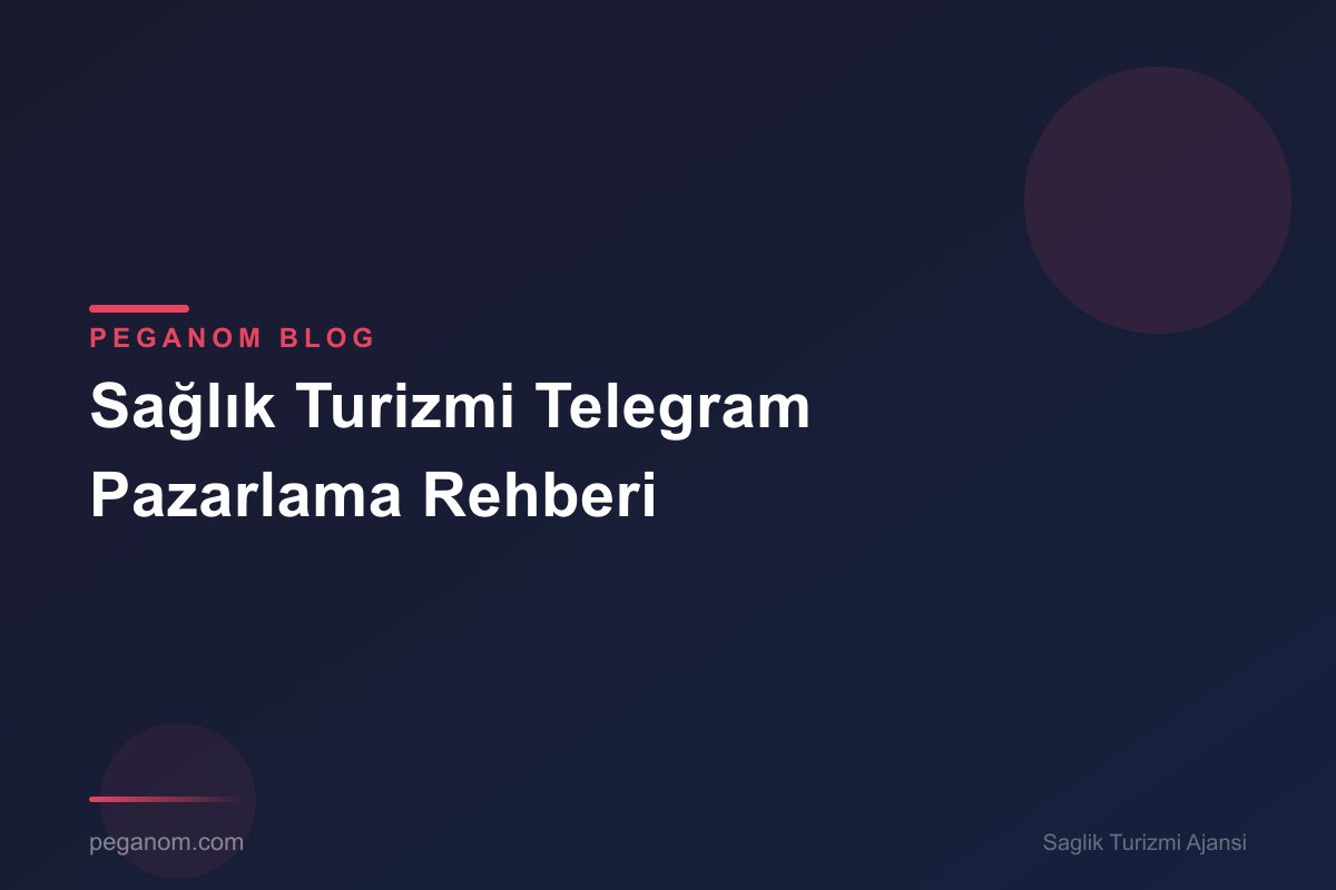 Sağlık Turizmi Telegram Pazarlama Rehberi