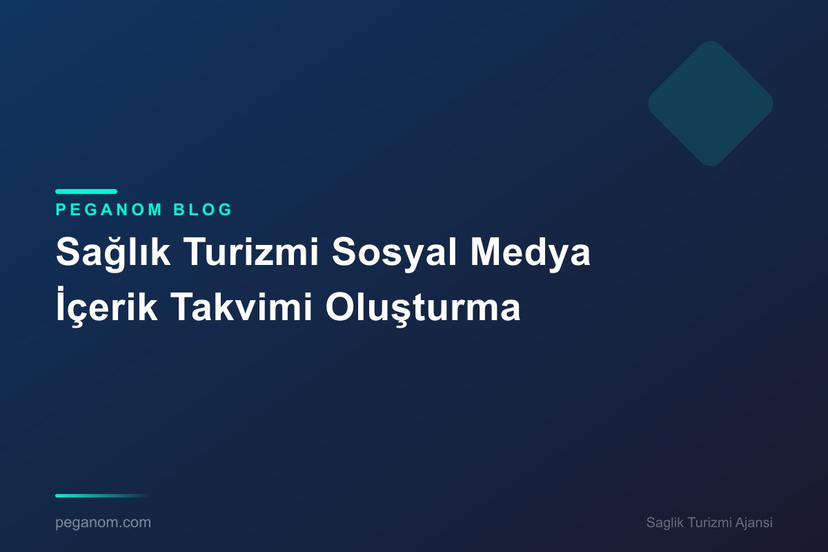 Sağlık Turizmi Sosyal Medya İçerik Takvimi Oluşturma