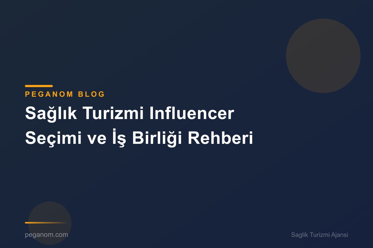Sağlık Turizmi Influencer Seçimi ve İş Birliği Rehberi
