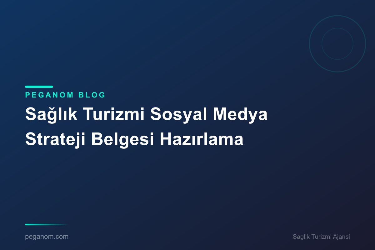 Sağlık Turizmi Sosyal Medya Strateji Belgesi Hazırlama