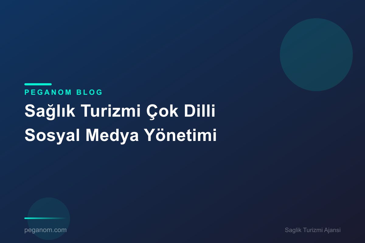 Sağlık Turizmi Çok Dilli Sosyal Medya Yönetimi