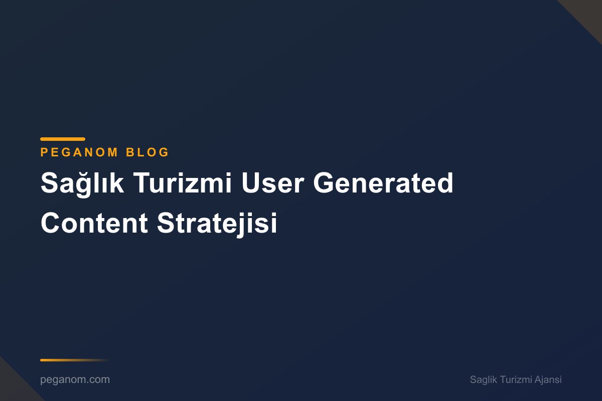 Sağlık Turizmi User Generated Content Stratejisi