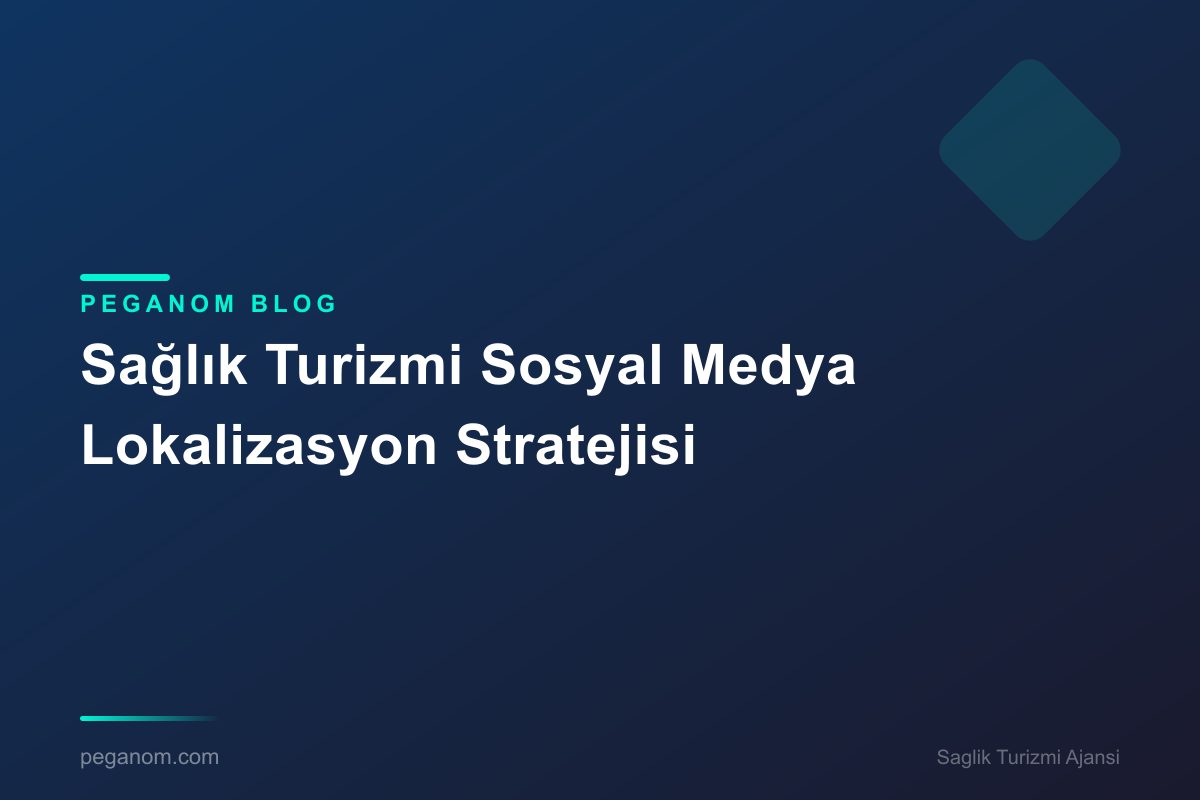 Sağlık Turizmi Sosyal Medya Lokalizasyon Stratejisi