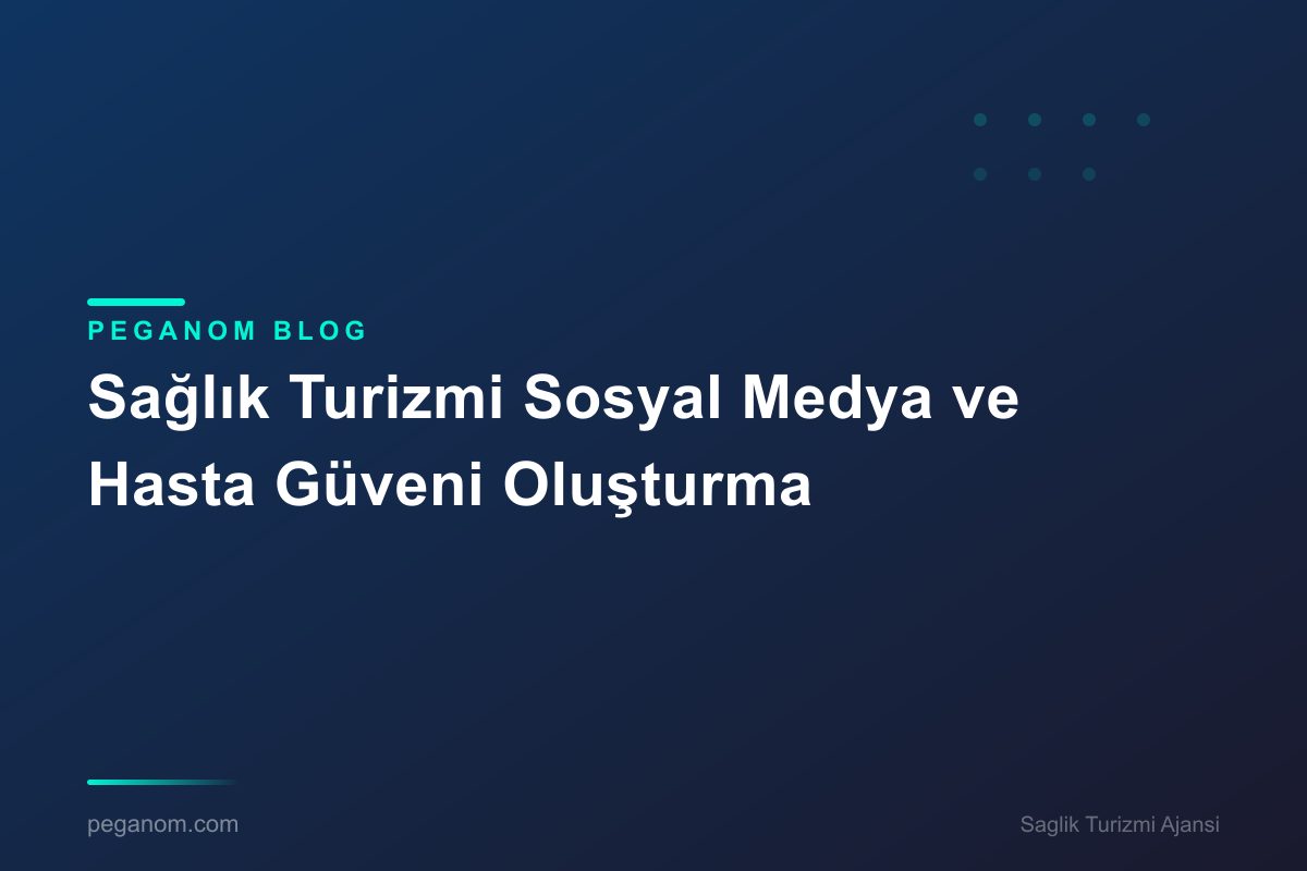 Sağlık Turizmi Sosyal Medya ve Hasta Güveni Oluşturma