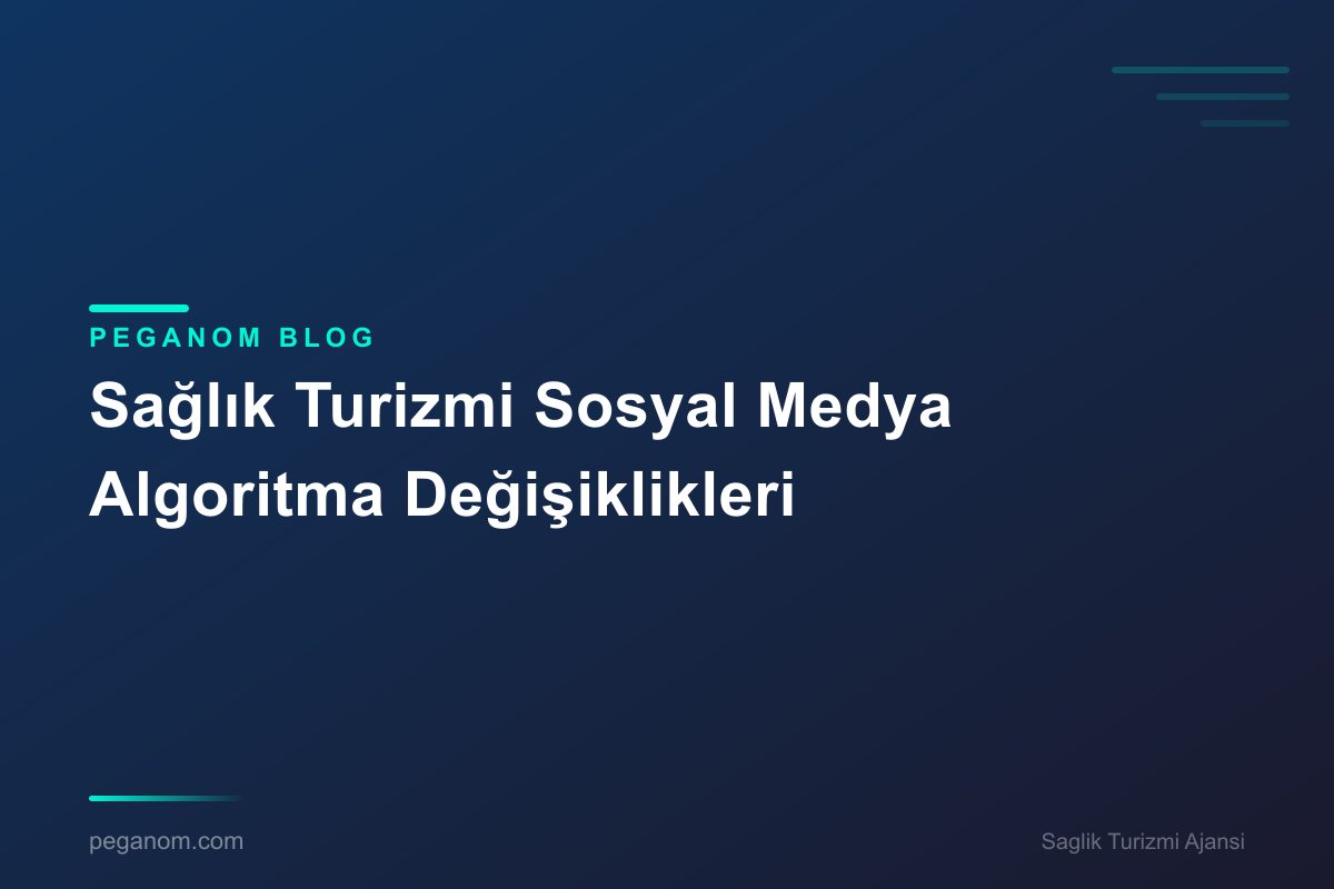 Sağlık Turizmi Sosyal Medya Algoritma Değişiklikleri