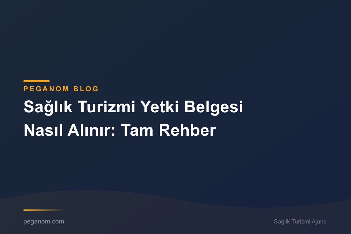 Sağlık Turizmi Yetki Belgesi Nasıl Alınır: Tam Rehber