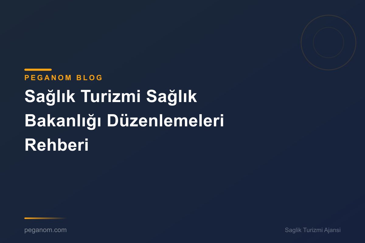 Sağlık Turizmi Sağlık Bakanlığı Düzenlemeleri Rehberi