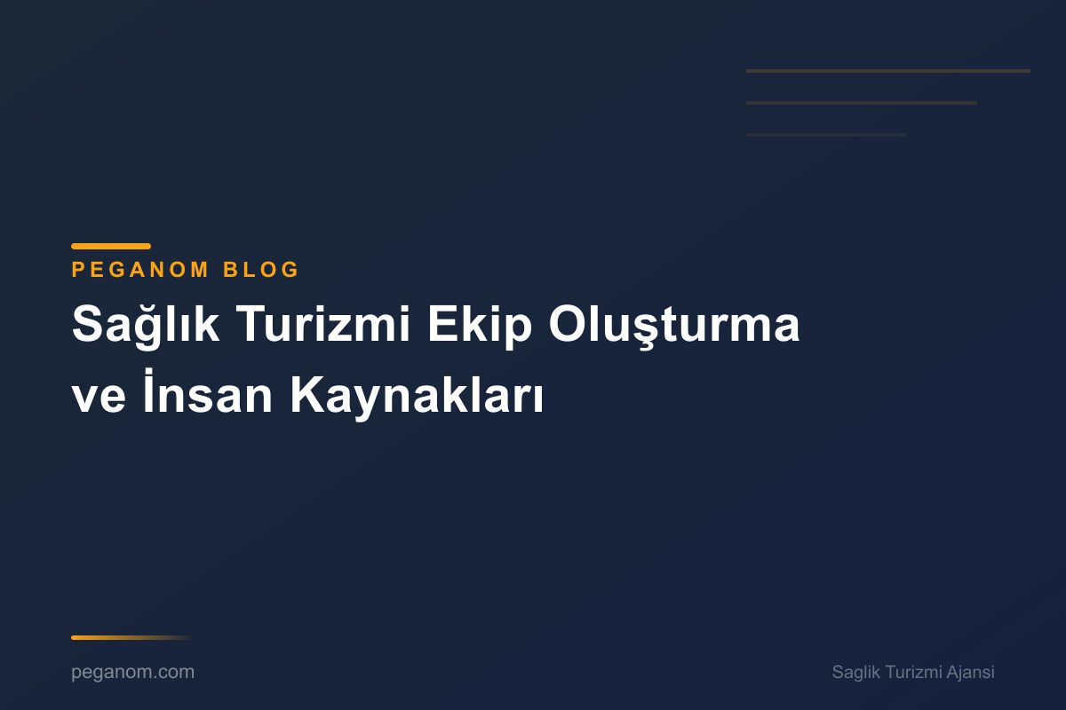 Sağlık Turizmi Ekip Oluşturma ve İnsan Kaynakları