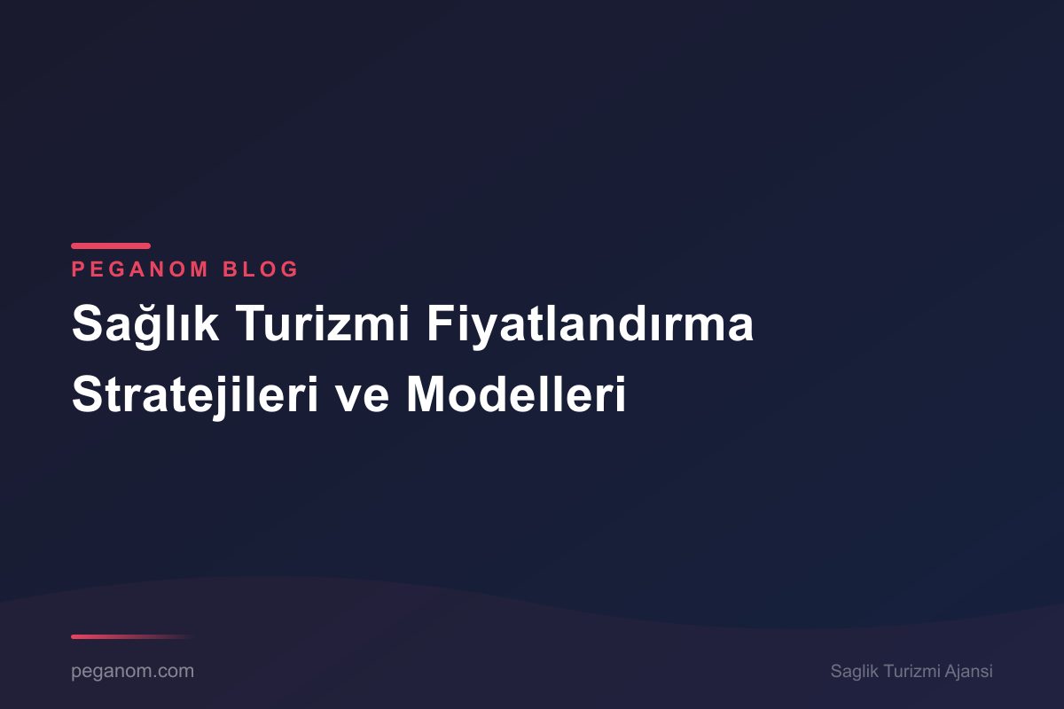 Sağlık Turizmi Fiyatlandırma Stratejileri ve Modelleri