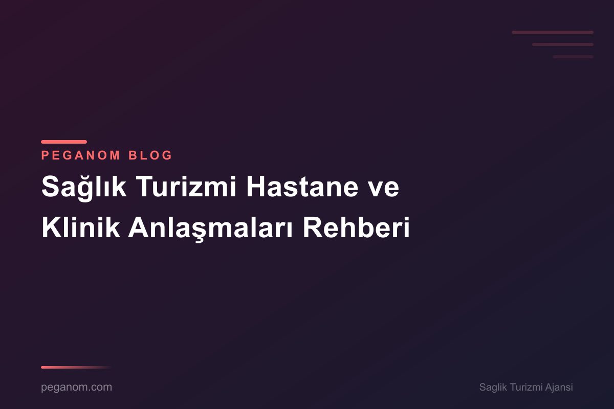 Sağlık Turizmi Hastane ve Klinik Anlaşmaları Rehberi