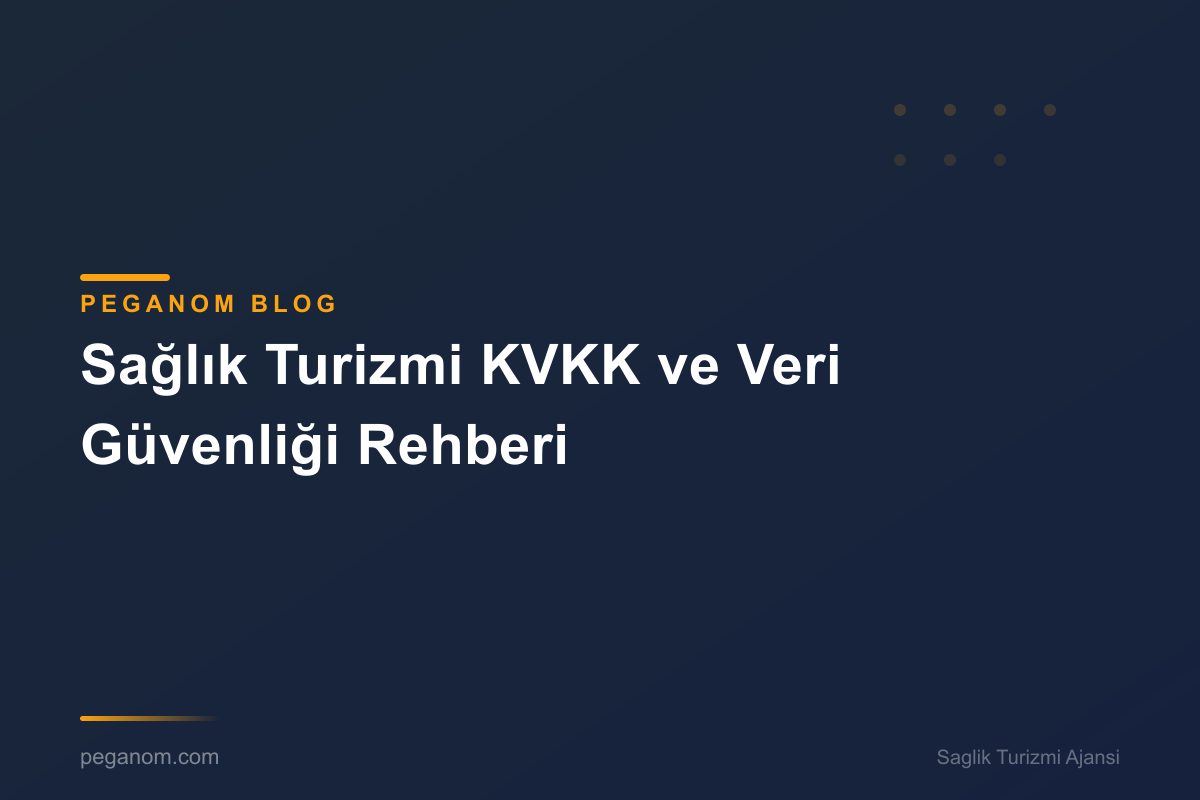Sağlık Turizmi KVKK ve Veri Güvenliği Rehberi