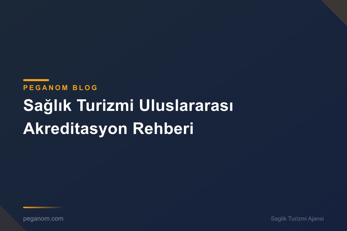 Sağlık Turizmi Uluslararası Akreditasyon Rehberi
