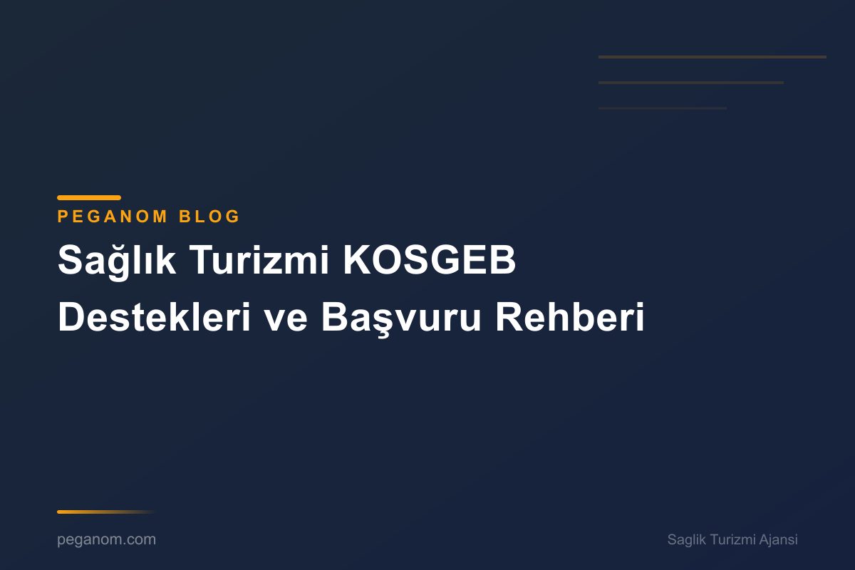 Sağlık Turizmi KOSGEB Destekleri ve Başvuru Rehberi