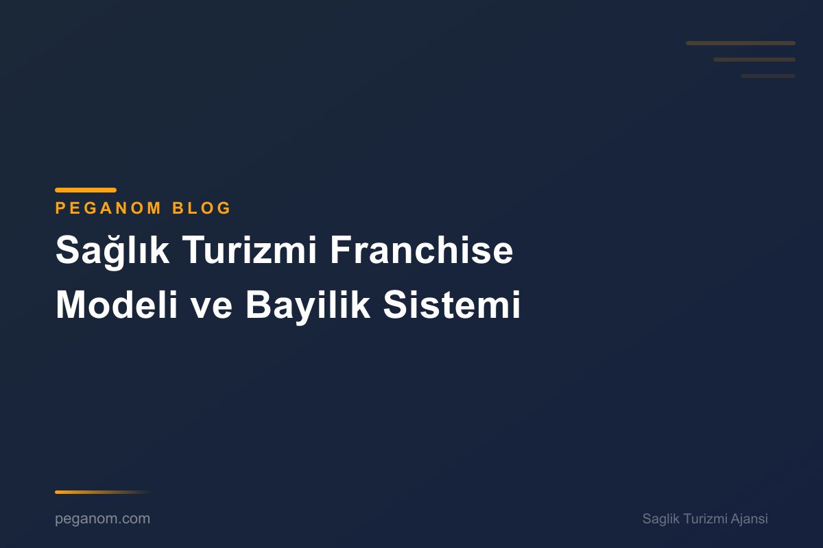 Sağlık Turizmi Franchise Modeli ve Bayilik Sistemi