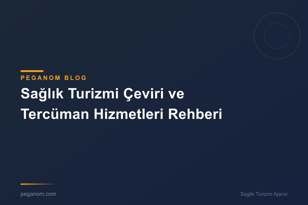 Sağlık Turizmi Çeviri ve Tercüman Hizmetleri Rehberi