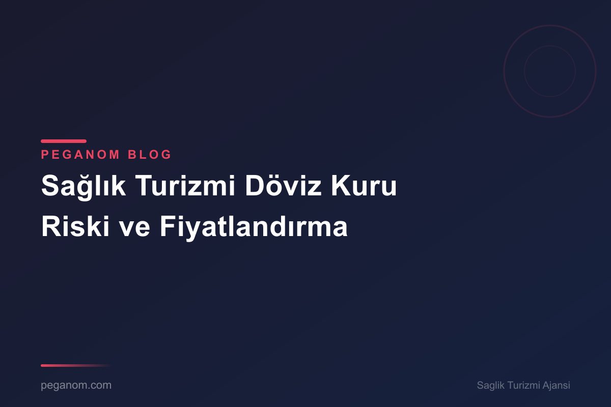 Sağlık Turizmi Döviz Kuru Riski ve Fiyatlandırma