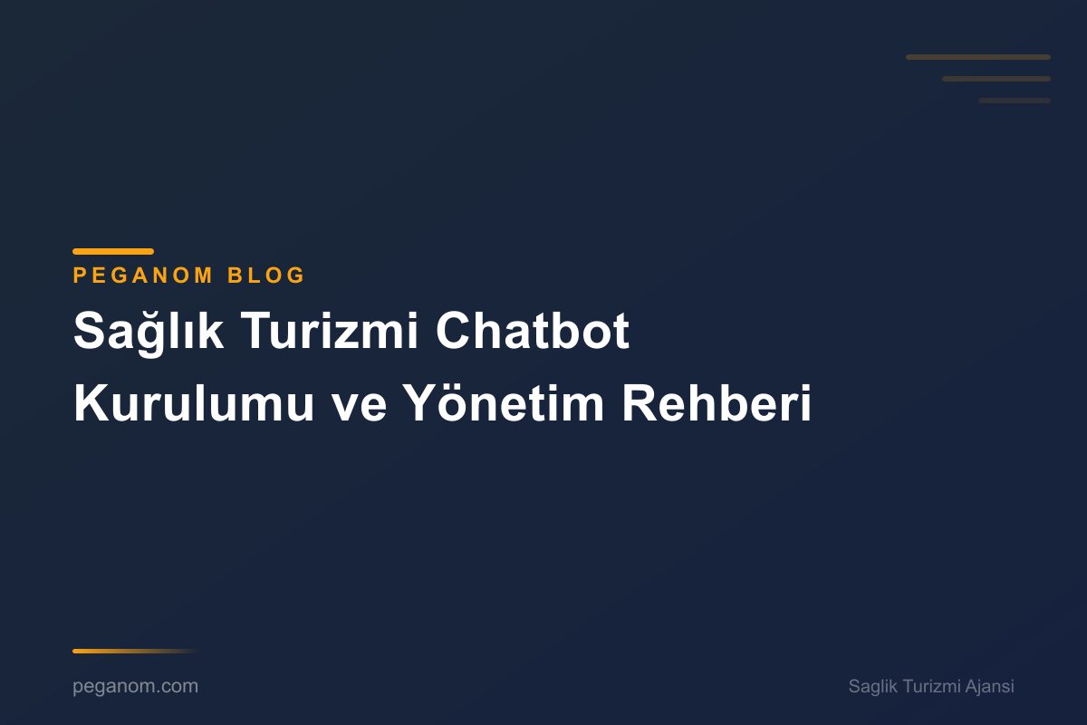 Sağlık Turizmi Chatbot Kurulumu ve Yönetim Rehberi