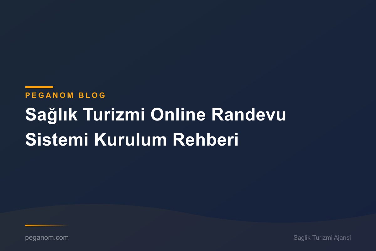 Sağlık Turizmi Online Randevu Sistemi Kurulum Rehberi