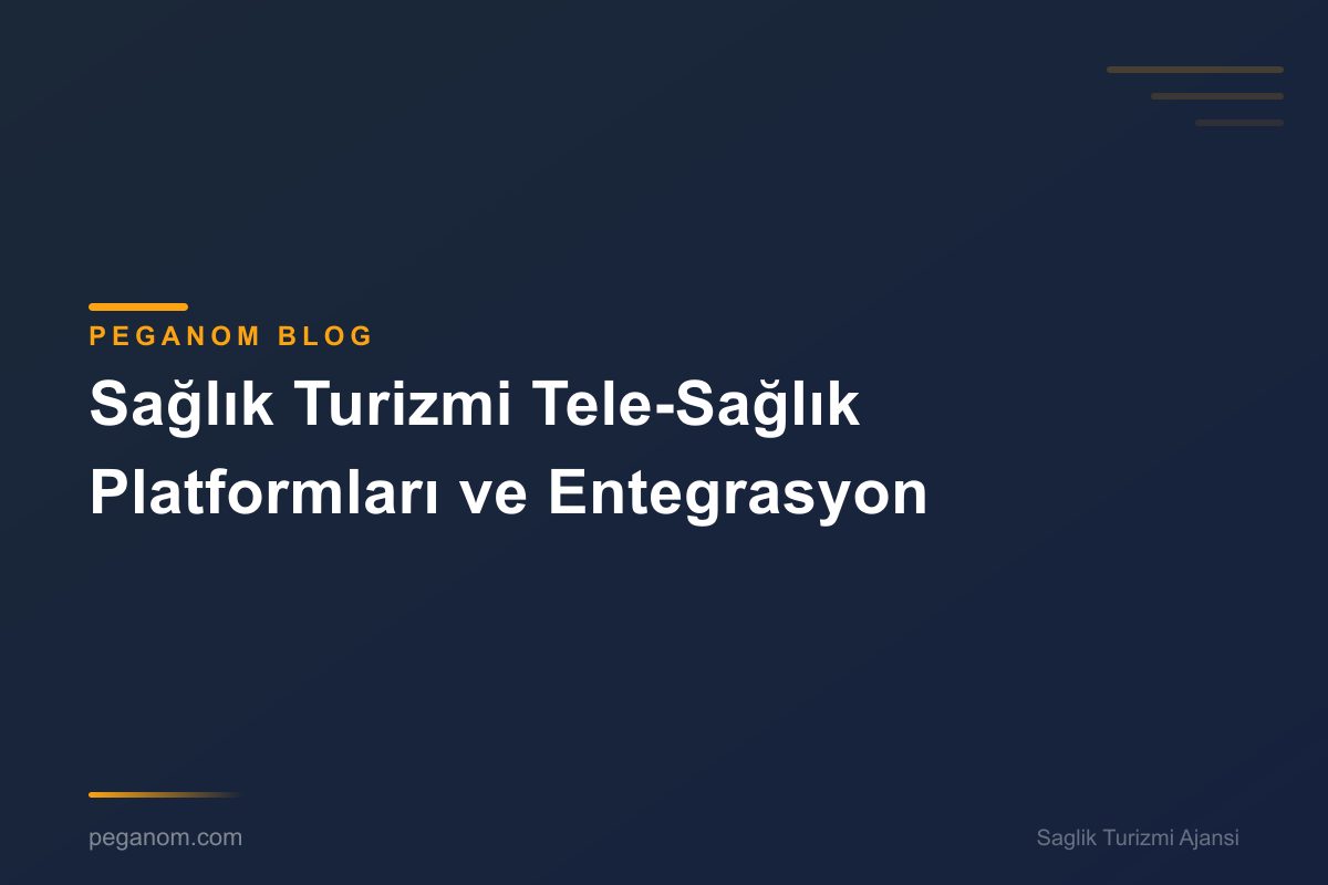 Sağlık Turizmi Tele-Sağlık Platformları ve Entegrasyon