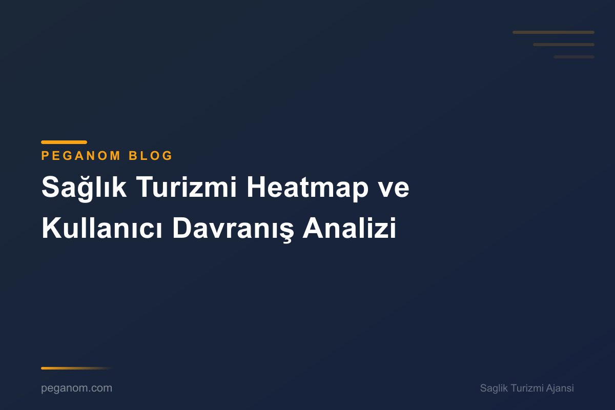 Sağlık Turizmi Heatmap ve Kullanıcı Davranış Analizi