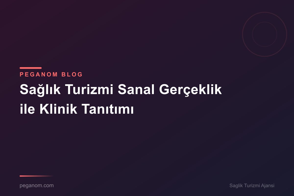 Sağlık Turizmi Sanal Gerçeklik ile Klinik Tanıtımı