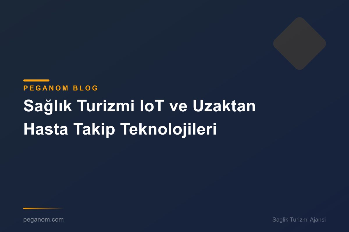 Sağlık Turizmi IoT ve Uzaktan Hasta Takip Teknolojileri