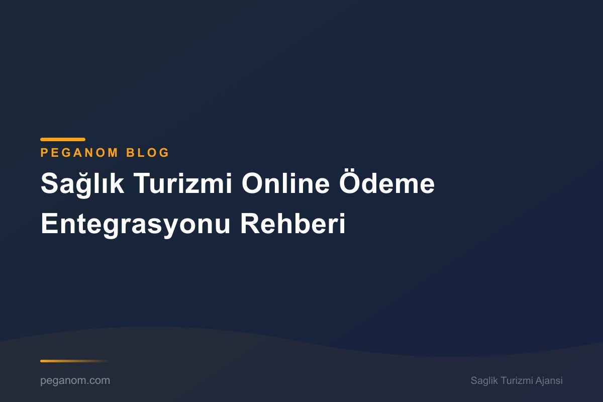Sağlık Turizmi Online Ödeme Entegrasyonu Rehberi