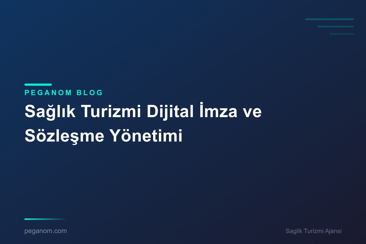 Sağlık Turizmi Dijital İmza ve Sözleşme Yönetimi