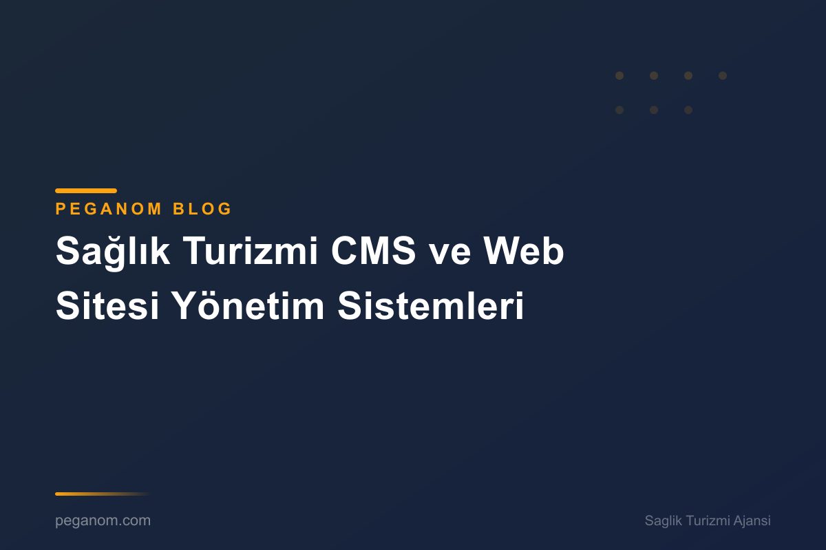 Sağlık Turizmi CMS ve Web Sitesi Yönetim Sistemleri