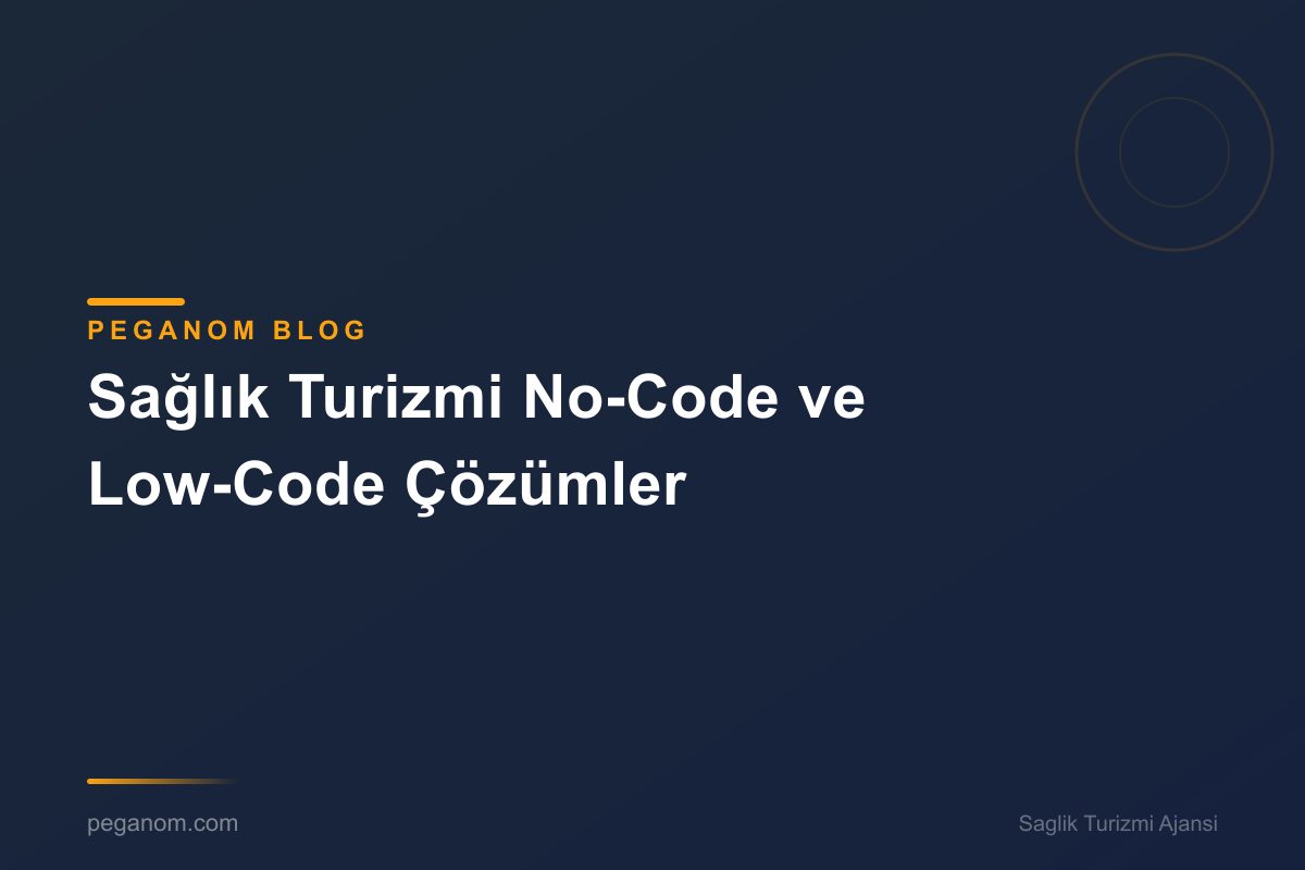 Sağlık Turizmi No-Code ve Low-Code Çözümler
